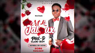 Mel P Claki Boy Mlé Jaloux Audio Officiel