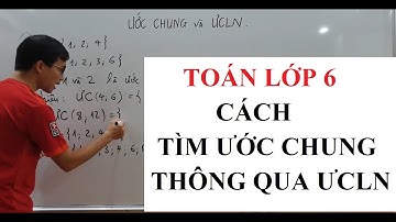 Toán lớp 6 - Cách tìm Ước chung thông qua Ước chung lớn nhất