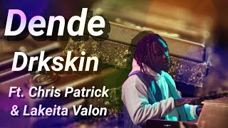 DrkSkin (Dende) Ft. Chris & Lakeita Valon