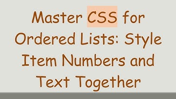 Master CSS for Ordered Lists: Style Item Numbers and Text Together