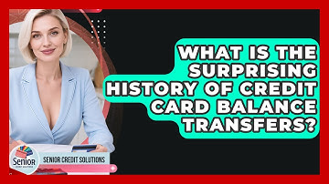 What Is The Surprising History Of Credit Card Balance Transfers? - Senior Credit Solutions
