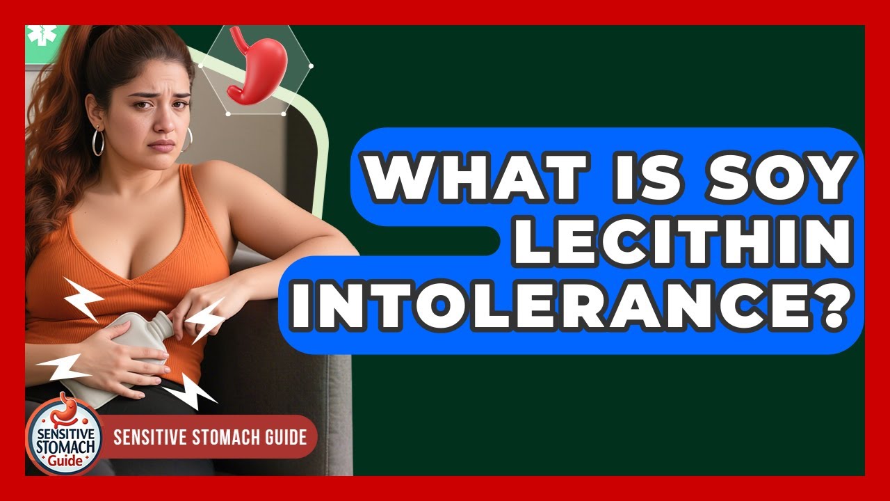What Is Soy Lecithin Intolerance? - Sensitive Stomach Guide