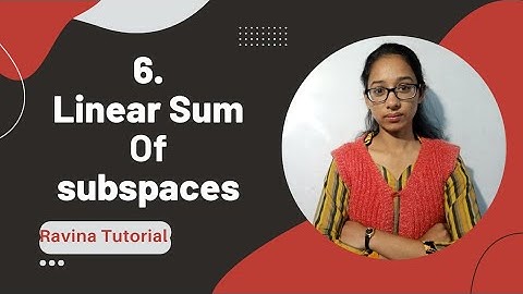 linear sum of subspaces | sum of subspaces | linear sum of subspaces theorem | ravina tutorial