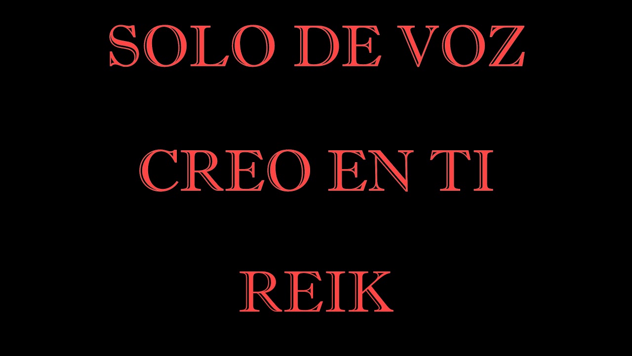 SOLO DE VOZ - REIK - CREO EN TI