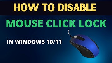 How to Disable Mouse Click Lock in Windows 10/11 [2023]