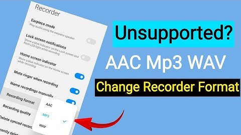 Change Recorder audio format AAC Mp3 WAV