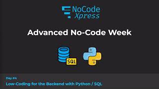 Advanced No-Coding Week, Day - Low-Coding For The Backend With Sql And Python