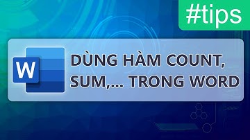Word - Hướng dẫn sử dụng hàm Sum, Count, Product, Min, Max,... trong Word