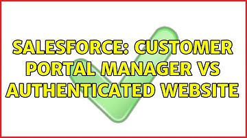 Salesforce: Customer Portal Manager vs Authenticated Website (2 Solutions!!)