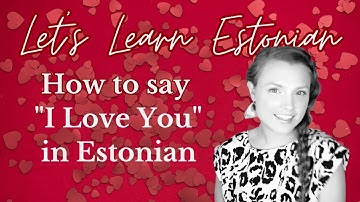 How to say "I Love You" in Estonian (Let