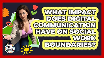 What Impact Does Digital Communication Have On Social Work Boundaries? - Child Welfare Network