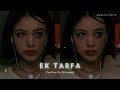 Ek tarfa  slowed  reverb l darshan raval  themessyedits