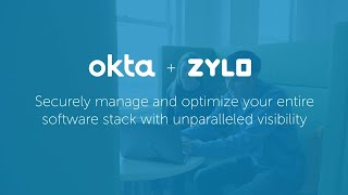 Okta + Zylo Securely Manage and Optimize Your Entire Software Stack
