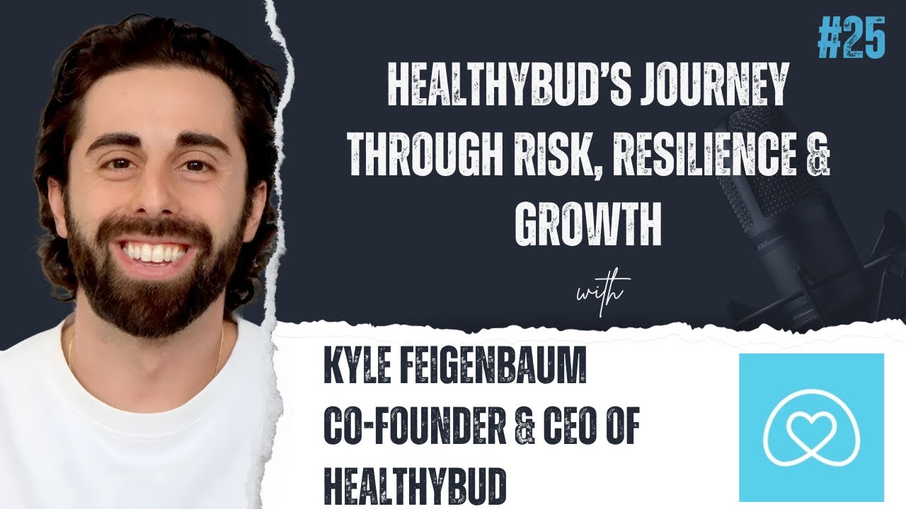 GrowthTales Episode #25: Healthybud’s Journey Through Risk, Resilience & Growth with Kyle Feigenbaum