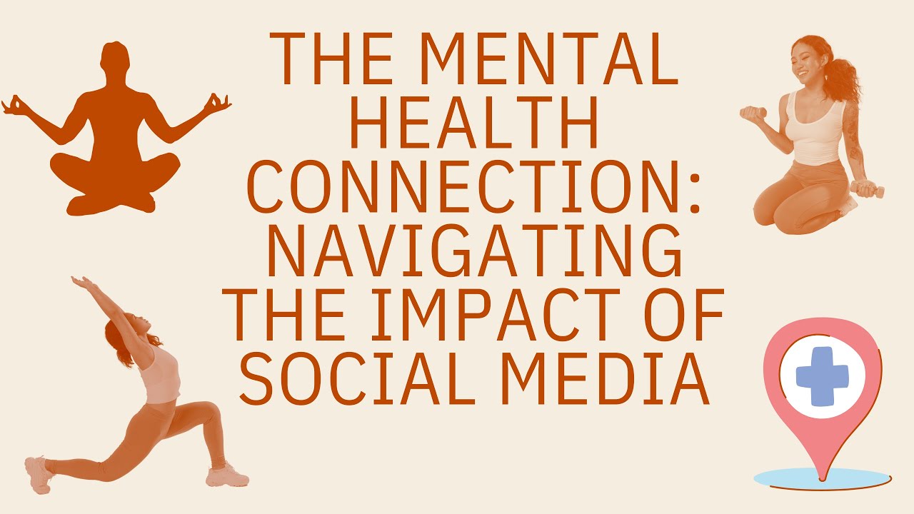 The Mental Health Connection: Navigating the Impact of Social Media ...
