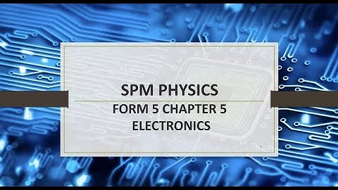 SPM 物理複習 KSSM課程 Form 5 Chapter 5 Electronics
