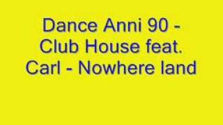 Vignette de la vidéo "Dance Anni 90 - Club House feat. Carl - Nowhere land"