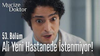 Ali yeni hastanede istenmiyor! - Mucize Doktor 53. Bölüm