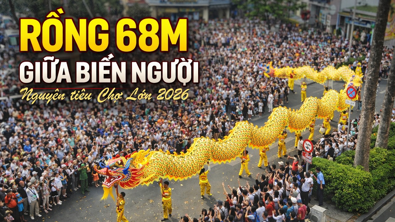 Tết Nguyên Tiêu Chợ Lớn 2026 | Rồng 68m & 1500 Diễn Viên Diễu Hành Giữa Phố