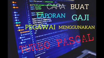 CARA BUAT LAPORAN GAJI PEGAWAI MENGGUNAKAN APLIKASI TURBO PASCAL