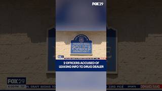 2 Sharon Hill officers accused of leaking law enforcement info to drug dealer