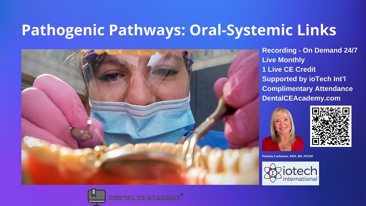 PATHOGENIC PATHWAYS  ORAL SYSTEMIC LINKS. Free Dental CE Webinar. Dental CE Academy.