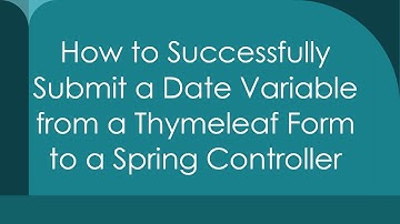 How to Successfully Submit a Date Variable from a Thymeleaf Form to a Spring Controller