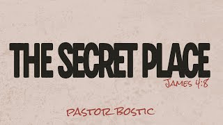 The Secret Place |Pastor Bostic 1.4.26|