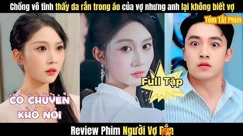 Review Phim Người Vợ Rắn Full Bộ | Chồng Vô Tình Thấy Da Rắn Trong Áo Vợ Và Cái Kết