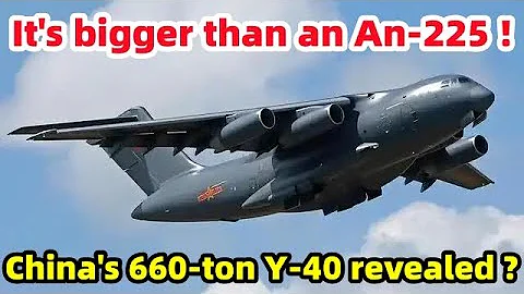Bigger than the An-225, China's 660-ton Y-40 revealed?