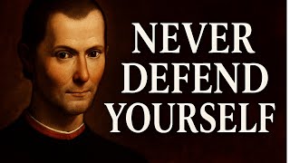 Never Defend Yourself: Machiavelli’s Brutal Rule of Power and Confidence