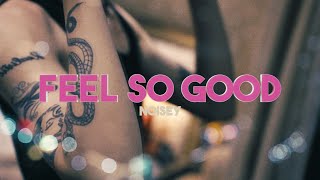 FEEL SO GOOD - NOISEY (OFFICIAL MUSIC VIDEO)