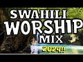 BEST SWAHILI WORSHIP SONGS MIX 2024 | LATEST SWAHILI GOSPEL  MIX | APOSTLE ZACH MIX |SWAHILI PRAISE