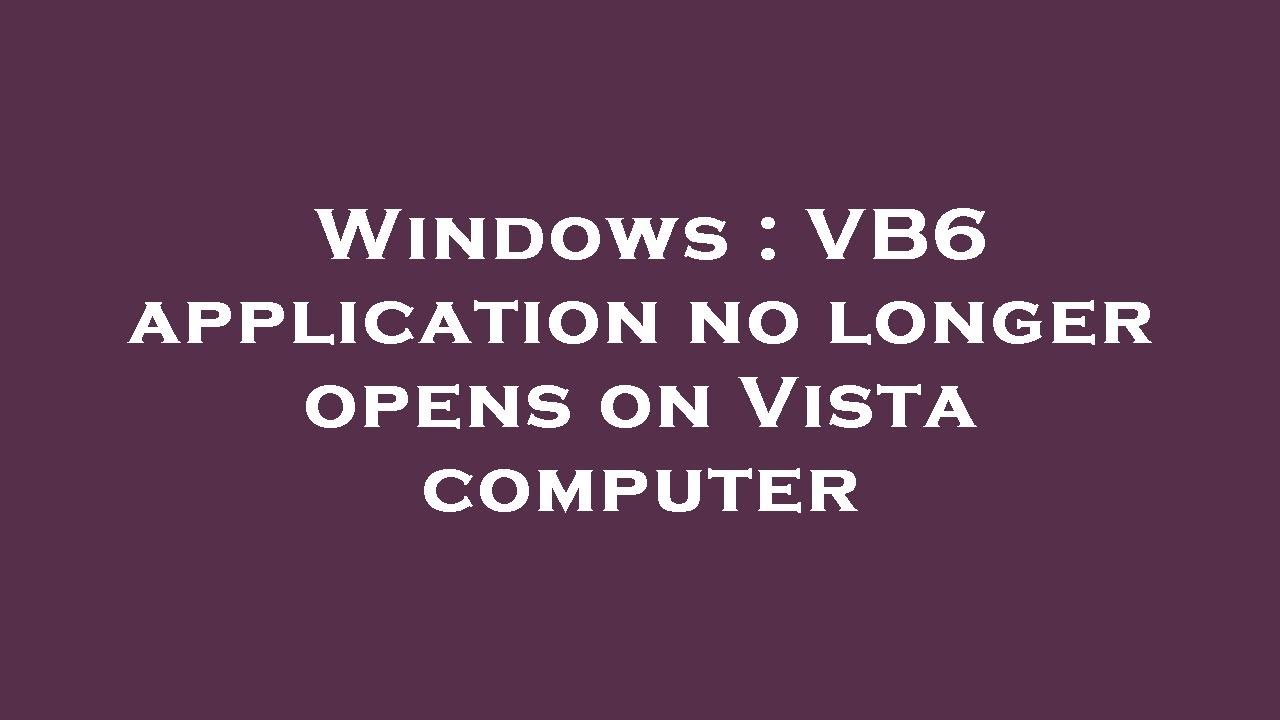 windows-vb6-application-no-longer-opens-on-vista-computer-youtube