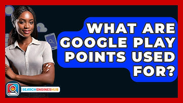 What Are Google Play Points Used For? - SearchEnginesHub.com