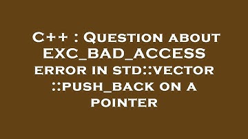 C++ : Question about EXC_BAD_ACCESS error in std::vector::push_back on a pointer