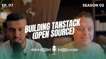 Ep 07, Season 02: Building the TanStack (Formerly React Query) with Tanner Linsley