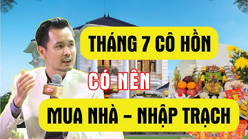 Tháng 7 âm, Tháng Cô Hồn có nên Mua nhà - Nhập trạch?