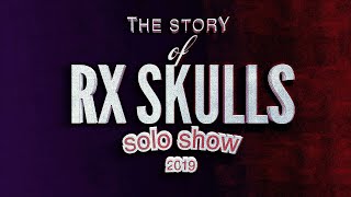 The Story of RX Skulls Solo Show