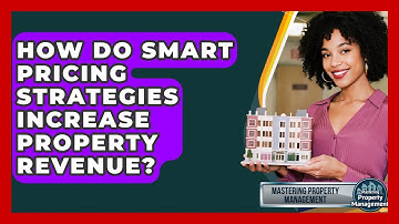 How Do Smart Pricing Strategies Increase Property Revenue? - Mastering Property Management