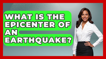 What Is The Epicenter Of An Earthquake? - The Geography Atlas