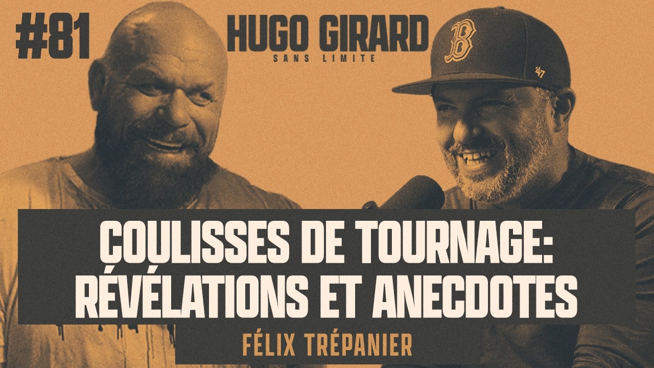 #81 Félix Trépanier - Coulisses des tournages : révélations et anecdotes - HUGO GIRARD SANS LIMITE