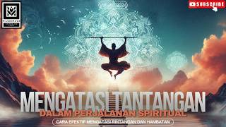 MENGATASI TANTANGAN: DALAM PERJALANAN SPIRITUAL 🌟 | Cara Efektif Mengatasi Rintangan dan Hambatan 🛤️
