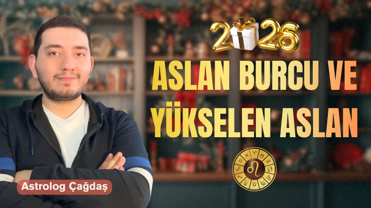2026'da Aslan Burç'larını Neler Bekliyor? | Aslan Burcu ve Yükselen Aslan (Detaylı Anlatım)