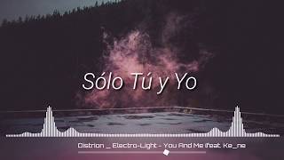 Distrion & Electro-Light - You And Me [Feat. Ke'nekt] Letra En Español - [NCS]