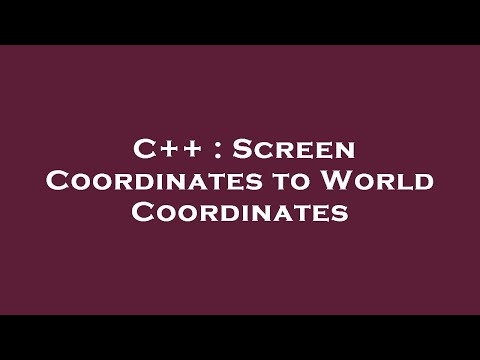 C++ : Screen Coordinates to World Coordinates
