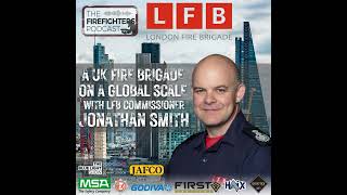 #449 London Fire Brigade - A UK Fire Brigade on a Global Scale with LFB Commissioner Jonathan Smith