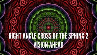 Right Angle Cross of the Sphinx 2: Vision Ahead