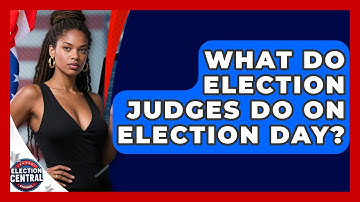 What Do Election Judges Do On Election Day? - Election Central Channel