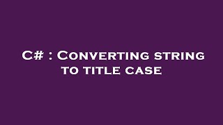 Famous C# : Converting string to title case Profile